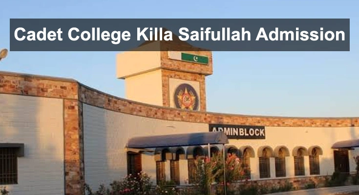 Cadet College Killa Saifullah Admissions 2023 – Complete Details
